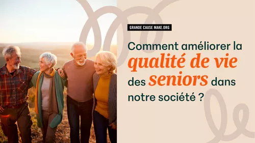 « Grande cause make.org : Comment améliorer la qualité de vie des seniors dans notre société ? »