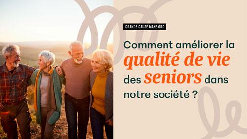 « Grande cause make.org : Comment améliorer la qualité de vie des seniors dans notre société ? »